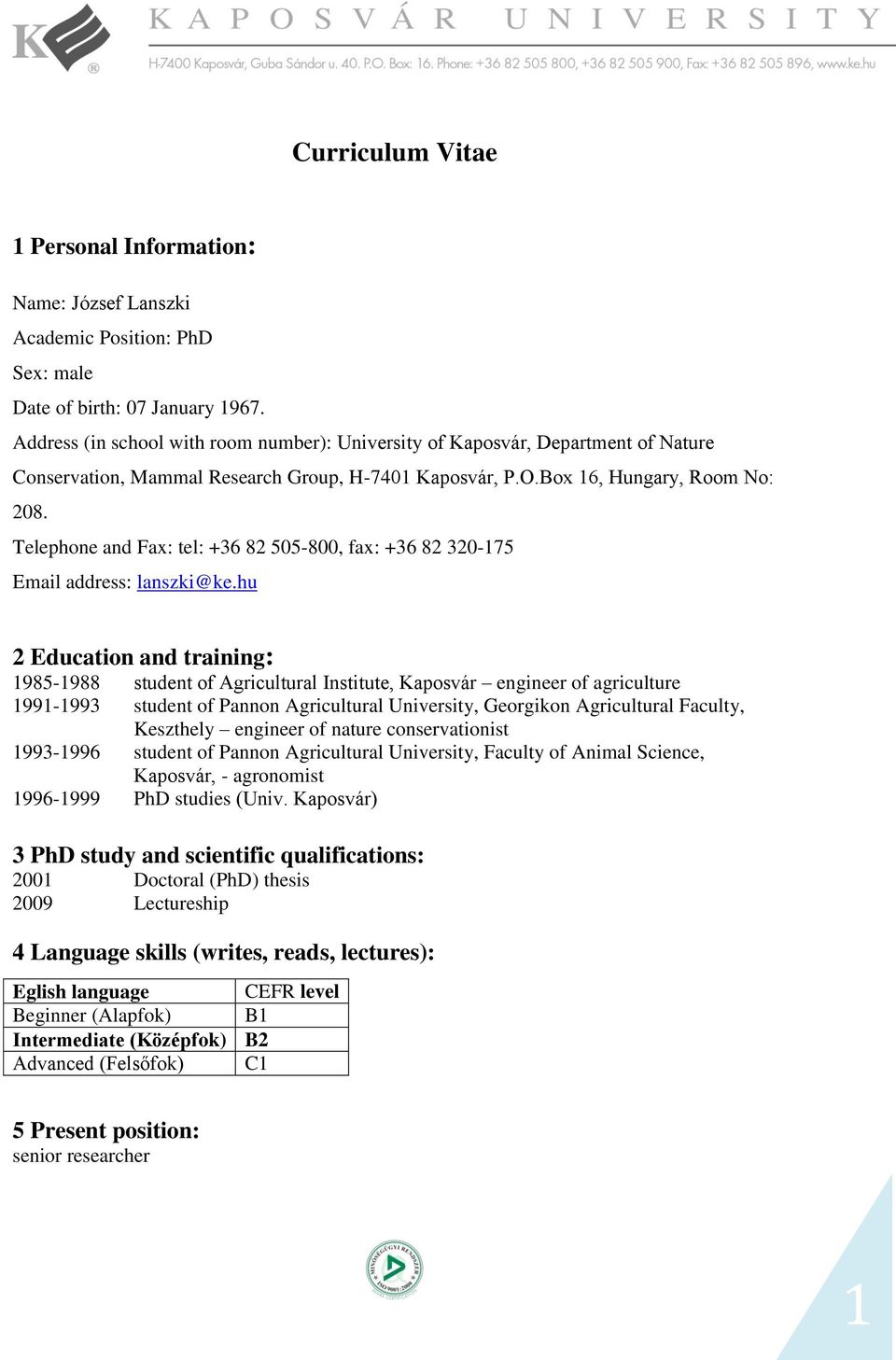 Telephone and Fax: tel: +36 82 505-800, fax: +36 82 320-75 Email address: lanszki@ke.