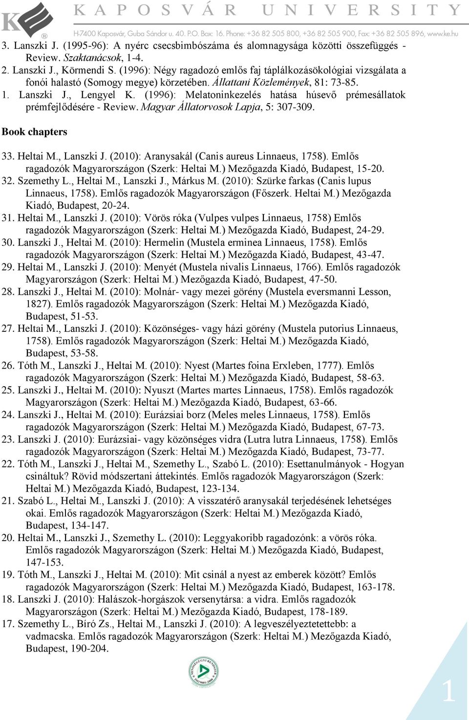 (996): Melatoninkezelés hatása húsevő prémesállatok prémfejlődésére - Review. Magyar Állatorvosok Lapja, 5: 307-309. Book chapters 33. Heltai M., Lanszki J.