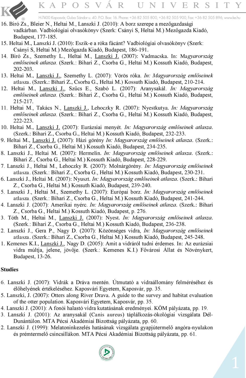 , Csorba G., Heltai M.) Kossuth Kiadó, Budapest, 202-203. 3. Heltai M., Lanszki J., Szemethy L. (2007): Vörös róka. In: Magyarország emlőseinek atlasza. (Szerk.: Bihari Z., Csorba G., Heltai M.) Kossuth Kiadó, Budapest, 20-24.