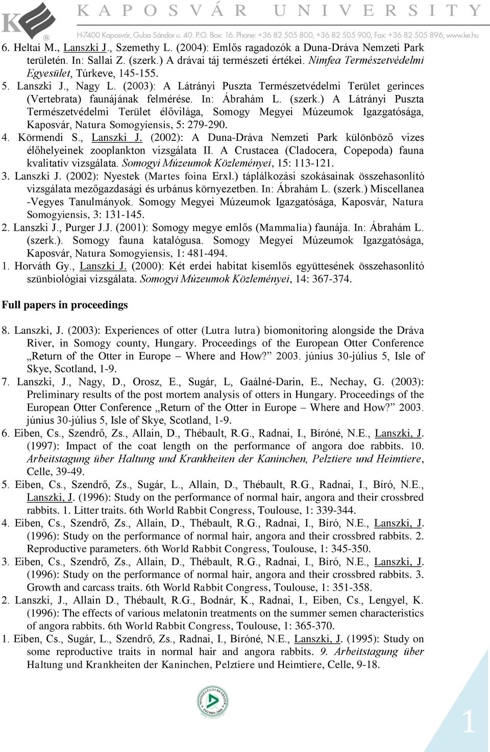) A Látrányi Puszta Természetvédelmi Terület élővilága, Somogy Megyei Múzeumok Igazgatósága, Kaposvár, Natura Somogyiensis, 5: 279-290. 4. Körmendi S., Lanszki J.