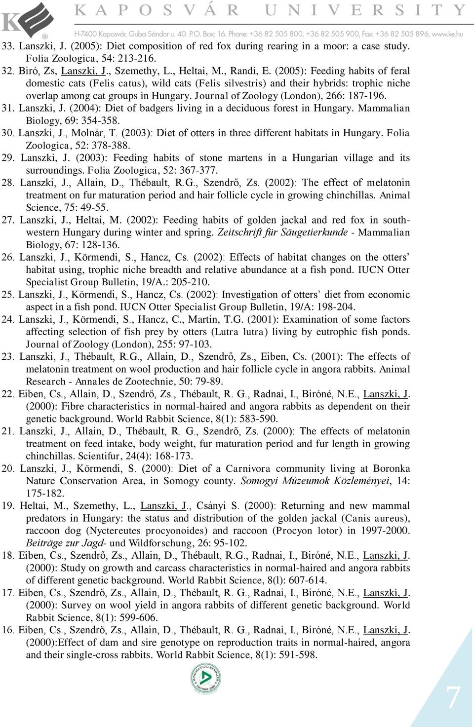 3. Lanszki, J. (2004): Diet of badgers living in a deciduous forest in Hungary. Mammalian Biology, 69: 354-358. 30. Lanszki, J., Molnár, T.