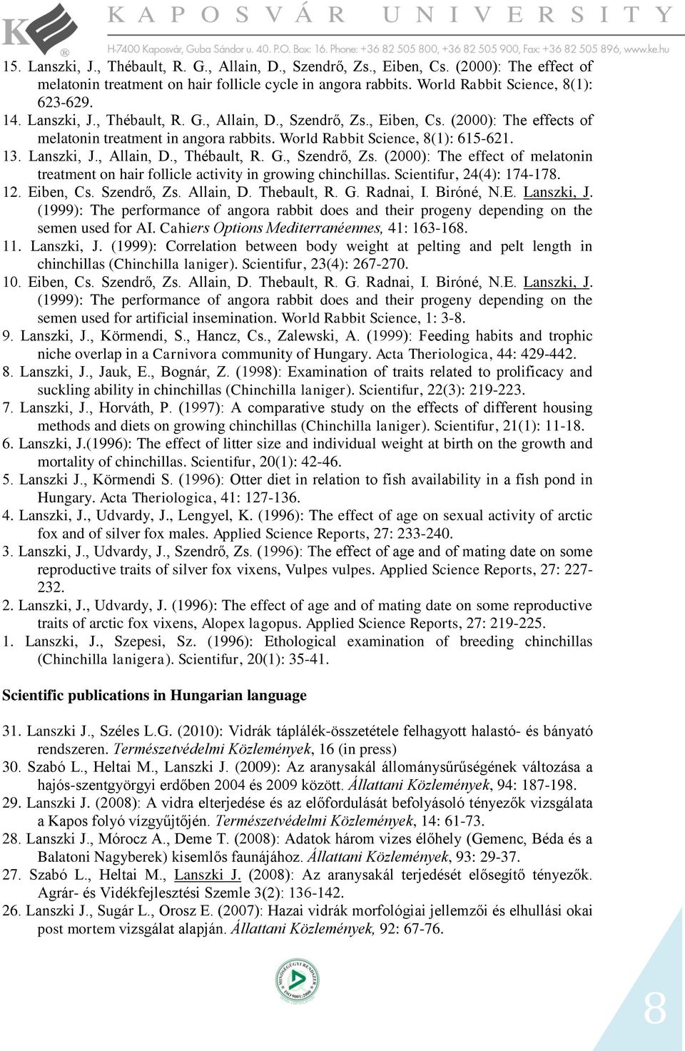 Scientifur, 24(4): 74-78. 2. Eiben, Cs. Szendrő, Zs. Allain, D. Thebault, R. G. Radnai, I. Biróné, N.E. Lanszki, J.