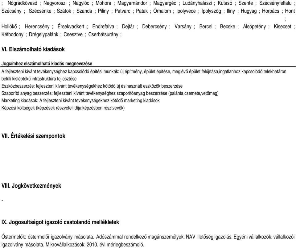 Elszámolható kiadások Jogcímhez elszámolható kiadás megnevezése A fejleszteni kívánt tevékenységhez kapcsolódó építési munkák: új építmény, épület építése, meglévő épület felújítása,ingatlanhoz