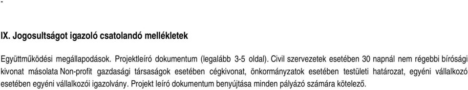 Civil szervezetek esetében 30 napnál nem régebbi bírósági kivonat másolata Non-profit gazdasági társaságok