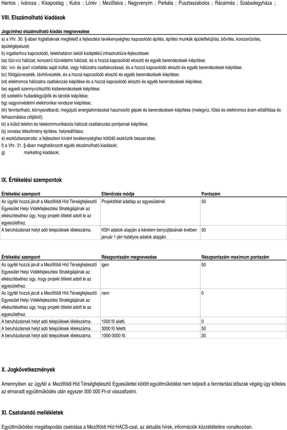 ában foglaltaknak megfelelő a fejlesztési tevékenységhez kapcsolódó építés, építési munkák épületfelújítás, bővítés, korszerűsítés, épületgépészet; b) ingatlanhoz kapcsolódó, telekhatáron belüli