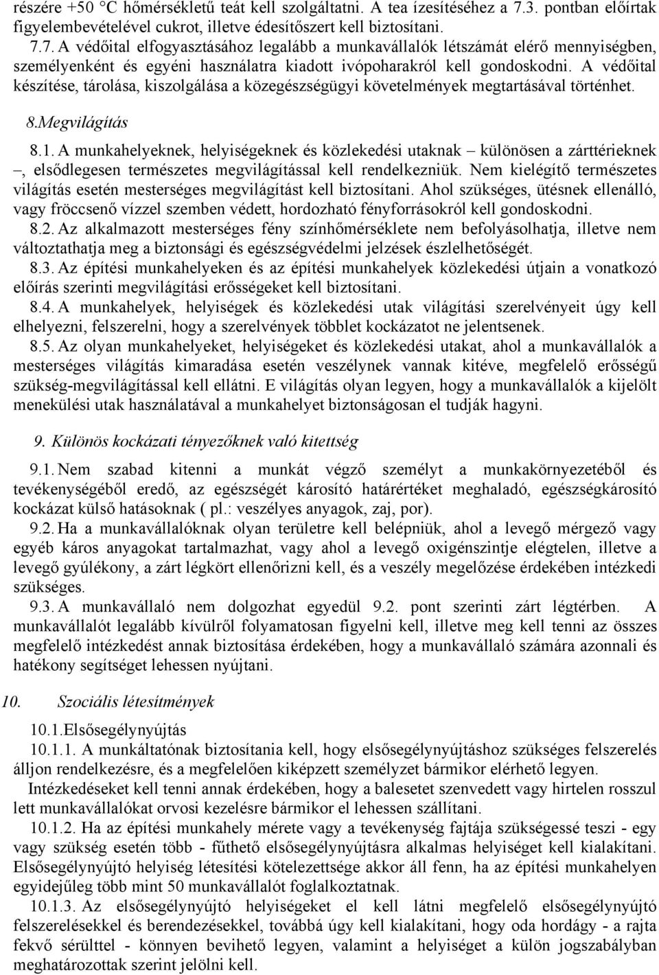 7. A védőital elfogyasztásához legalább a munkavállalók létszámát elérő mennyiségben, személyenként és egyéni használatra kiadott ivópoharakról kell gondoskodni.