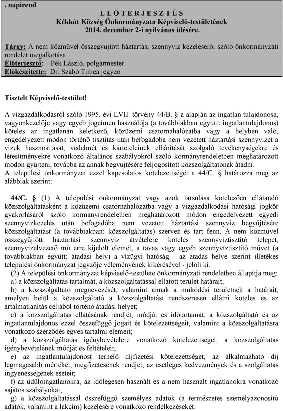 Szabó Tímea jegyző Tisztelt Képviselő-testület! A vízgazdálkodásról szóló 1995. évi LVII. törvény 44/B.