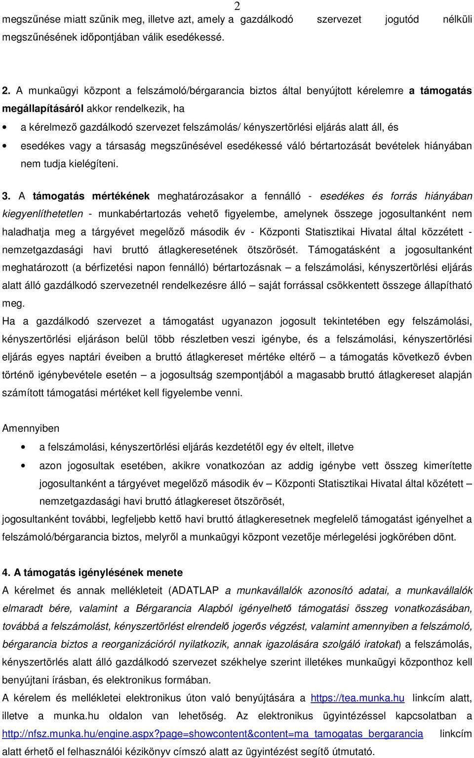 alatt áll, és esedékes vagy a társaság megszűnésével esedékessé váló bértartozását bevételek hiányában nem tudja kielégíteni. 3.