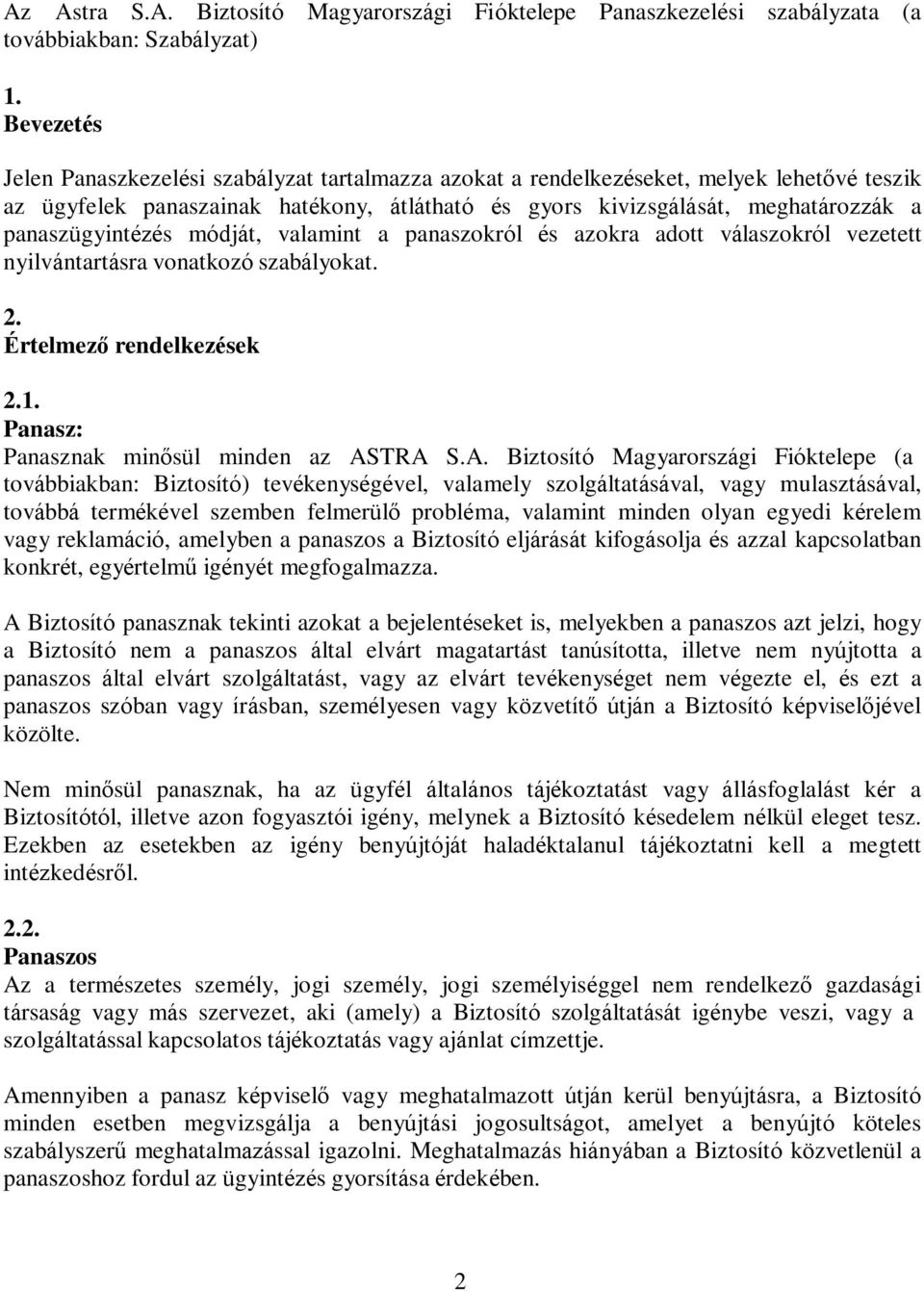 panaszügyintézés módját, valamint a panaszokról és azokra adott válaszokról vezetett nyilvántartásra vonatkozó szabályokat. 2. Értelmező rendelkezések 2.1. Panasz: Panasznak minősül minden az ASTRA S.