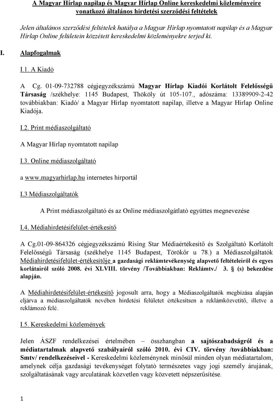 01-09-732788 cégjegyzékszámú Magyar Hírlap Kiadói Korlátolt Felelősségű Társaság /székhelye: 1145 Budapest, Thököly út 105-107.