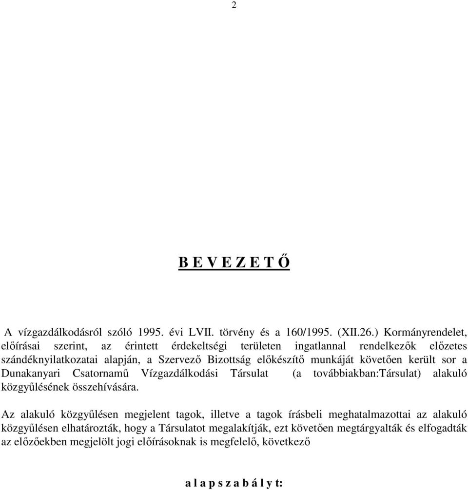 munkáját követően került sor a Dunakanyari Csatornamű Vízgazdálkodási Társulat (a továbbiakban:társulat) alakuló közgyűlésének összehívására.