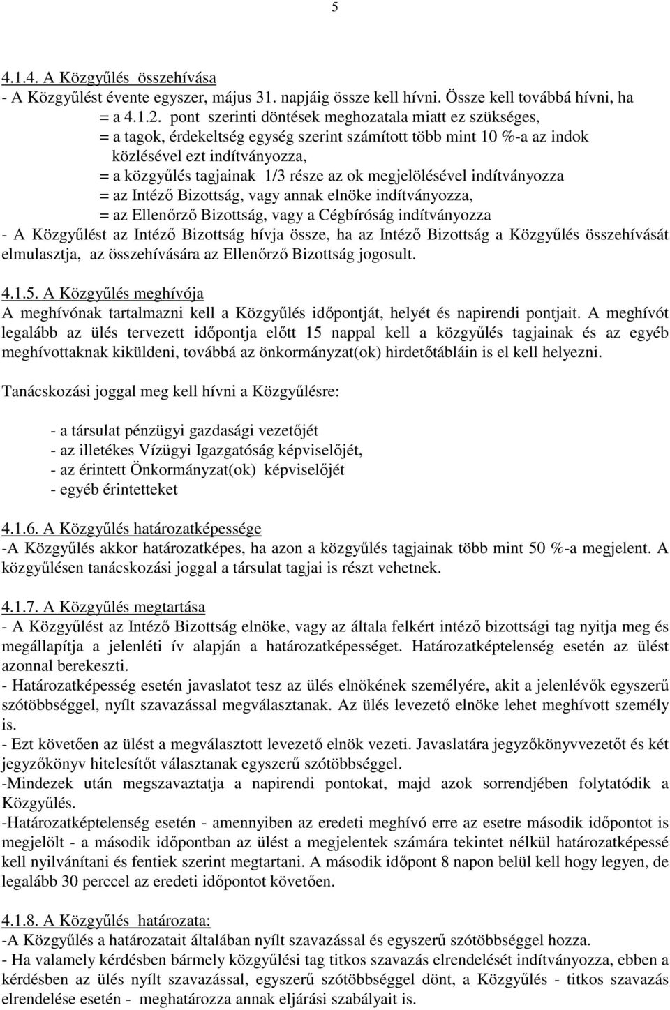 megjelölésével indítványozza = az Intéző Bizottság, vagy annak elnöke indítványozza, = az Ellenőrző Bizottság, vagy a Cégbíróság indítványozza - A Közgyűlést az Intéző Bizottság hívja össze, ha az