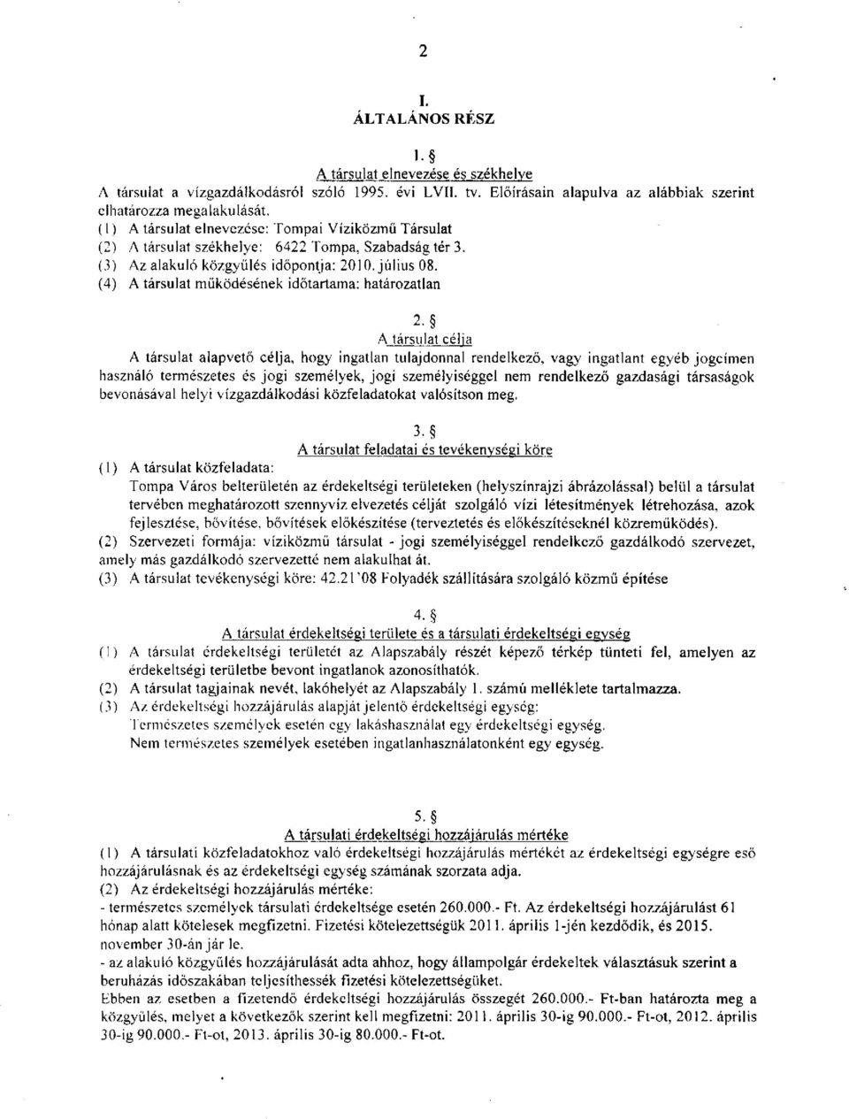 (4) A társulat működésének időtartama: határozatlan 2- A társulat célja A társulat alapvető célja, hogy ingatlan tulajdonnal rendelkező, vagy ingatlant egyéb jogcímen használó természetes és jogi