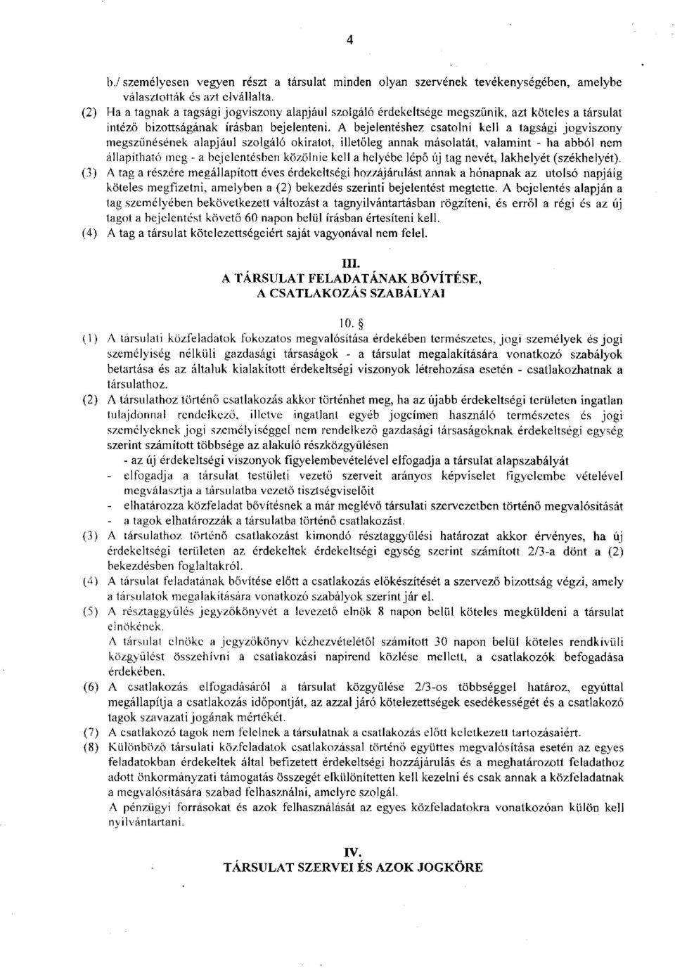 A bejelentéshez csatolni kell a tagsági jogviszony megszűnésének alapjául szolgáló okiratot, illetőleg annak másolatát, valamint - ha abból nem állapítható meg - a bejelentésben közölnie kell a