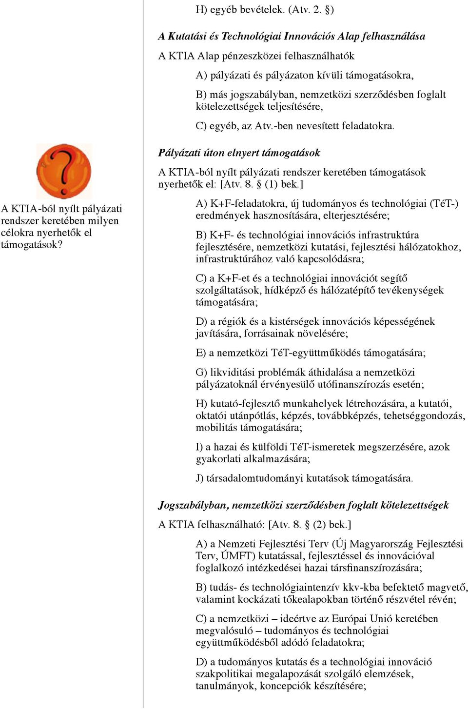 foglalt kötelezettségek teljesítésére, C) egyéb, az Atv.-ben nevesített feladatokra. A KTIA-ból nyílt pályázati rendszer keretében milyen célokra nyerhetők el támogatások?