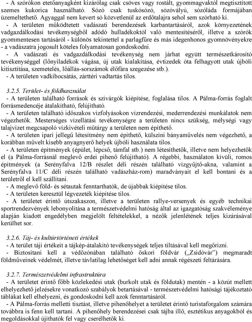 - A területen működtetett vadászati berendezések karbantartásáról, azok környezetének vadgazdálkodási tevékenységből adódó hulladékoktól való mentesítéséről, illetve a szórók gyommentesen tartásáról