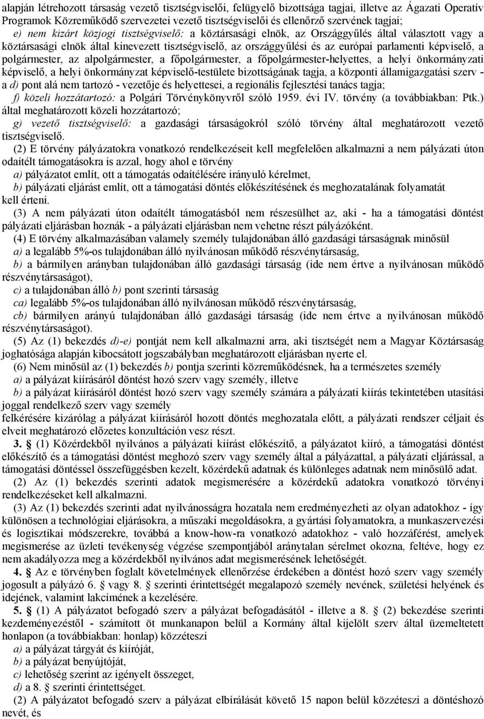 képviselő, a polgármester, az alpolgármester, a főpolgármester, a főpolgármester-helyettes, a helyi önkormányzati képviselő, a helyi önkormányzat képviselő-testülete bizottságának tagja, a központi