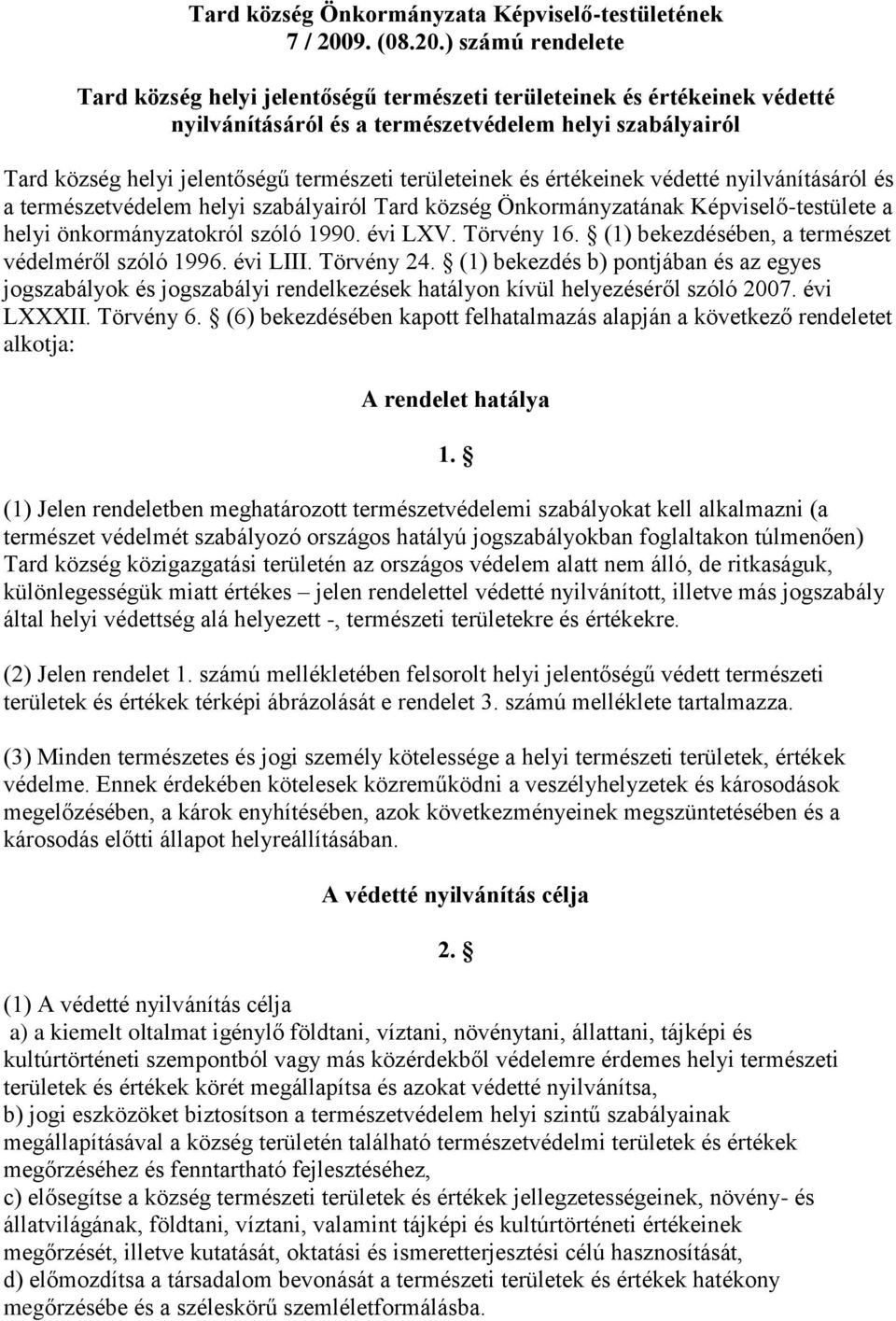 ) számú rendelete Tard község helyi jelentőségű természeti területeinek és értékeinek védetté nyilvánításáról és a természetvédelem helyi szabályairól Tard község helyi jelentőségű természeti