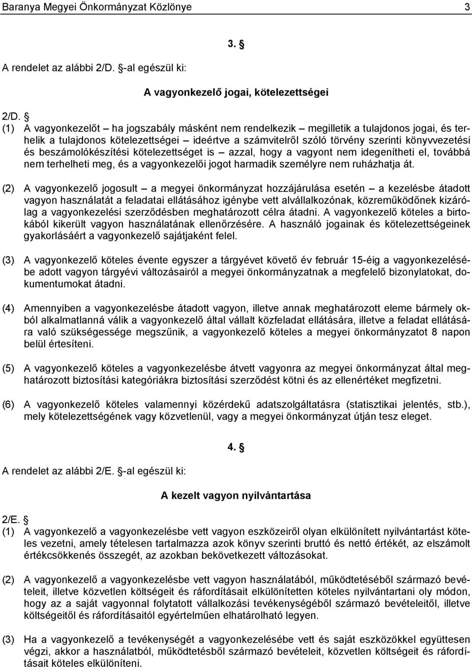 beszámolókészítési kötelezettséget is azzal, hogy a vagyont nem idegenítheti el, továbbá nem terhelheti meg, és a vagyonkezelői jogot harmadik személyre nem ruházhatja át.