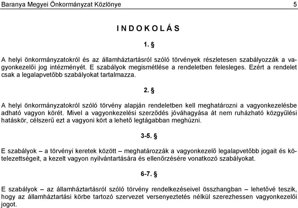 A helyi önkormányzatokról szóló törvény alapján rendeletben kell meghatározni a vagyonkezelésbe adható vagyon körét.