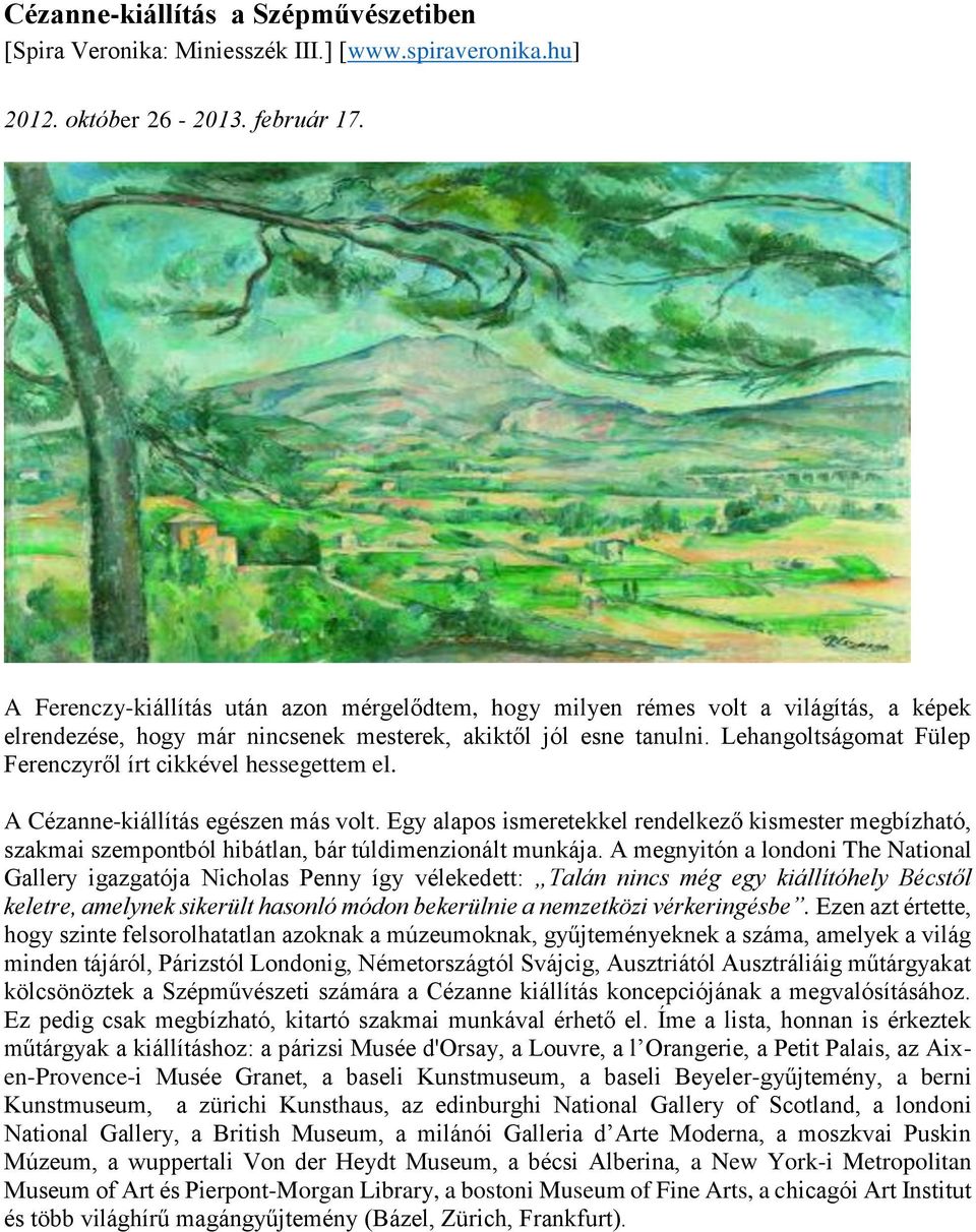 Lehangoltságomat Fülep Ferenczyről írt cikkével hessegettem el. A Cézanne-kiállítás egészen más volt.