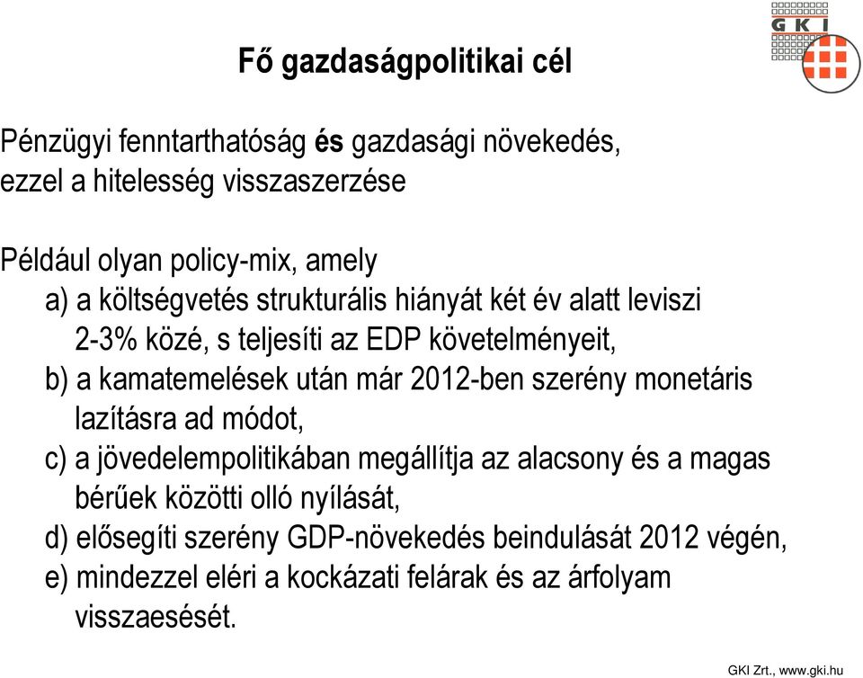 után már 2012-ben szerény monetáris lazításra ad módot, c) a jövedelempolitikában megállítja az alacsony és a magas bérűek közötti