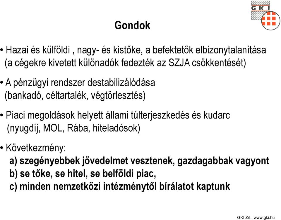 helyett állami túlterjeszkedés és kudarc (nyugdíj, MOL, Rába, hiteladósok) Következmény: a) szegényebbek jövedelmet