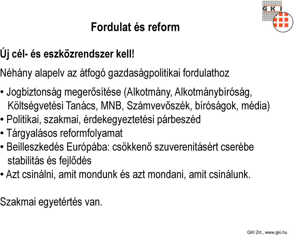 Alkotmánybíróság, Költségvetési Tanács, MNB, Számvevőszék, bíróságok, média) Politikai, szakmai, érdekegyeztetési