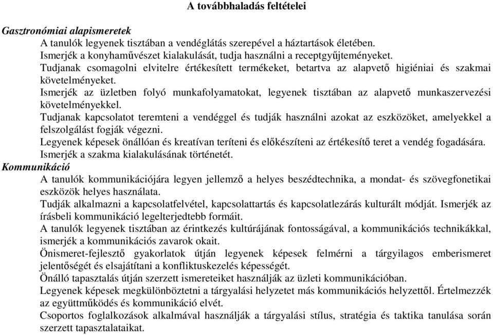 Ismerjék az üzletben folyó munkafolyamatokat, legyenek tisztában az alapvetı munkaszervezési követelményekkel.