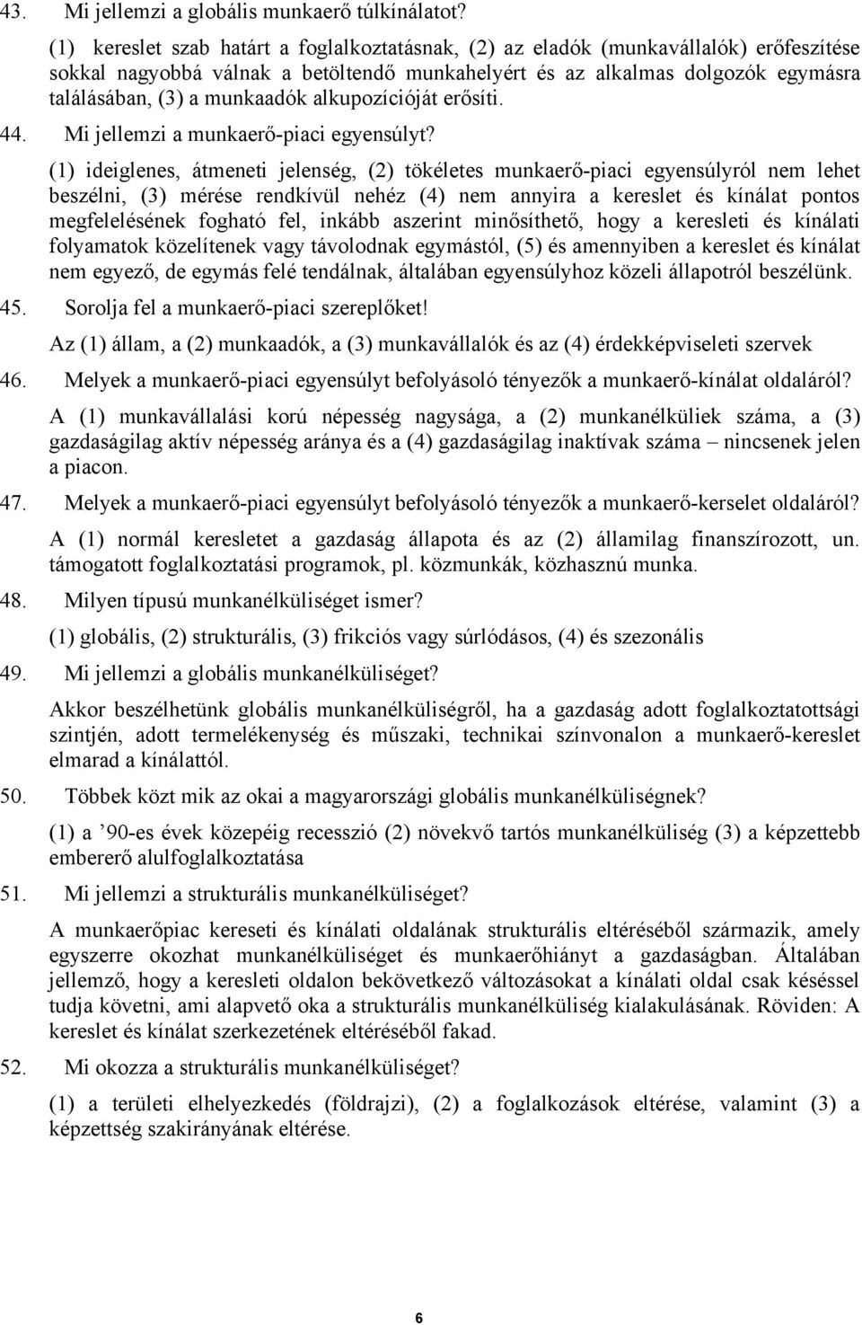 alkupozícióját erősíti. 44. Mi jellemzi a munkaerő-piaci egyensúlyt?