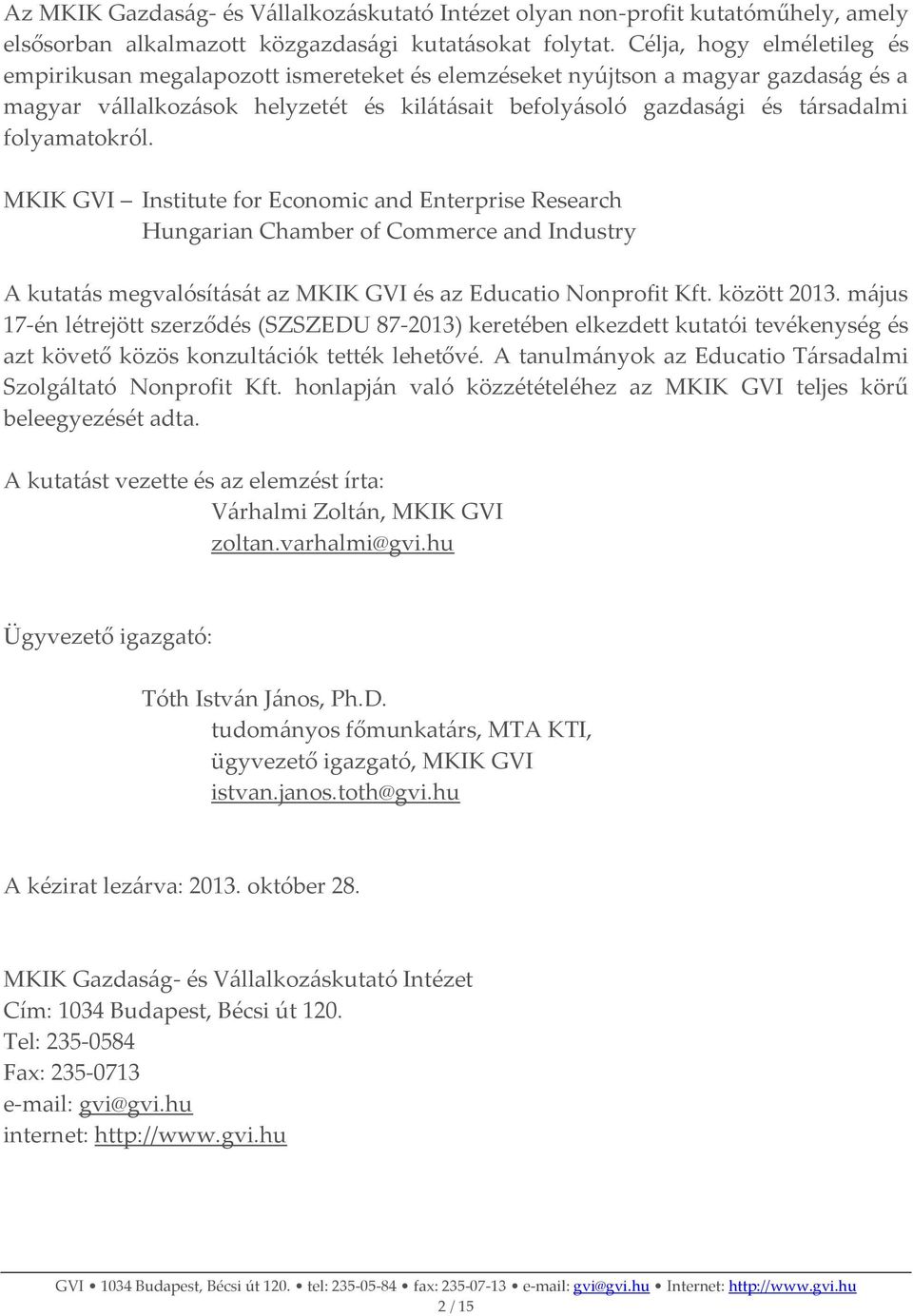 folyamatokról. MKIK GVI Institute for Economic and Enterprise Research Hungarian Chamber of Commerce and Industry A kutatás megvalósítását az MKIK GVI és az Educatio Nonprofit Kft. között 213.