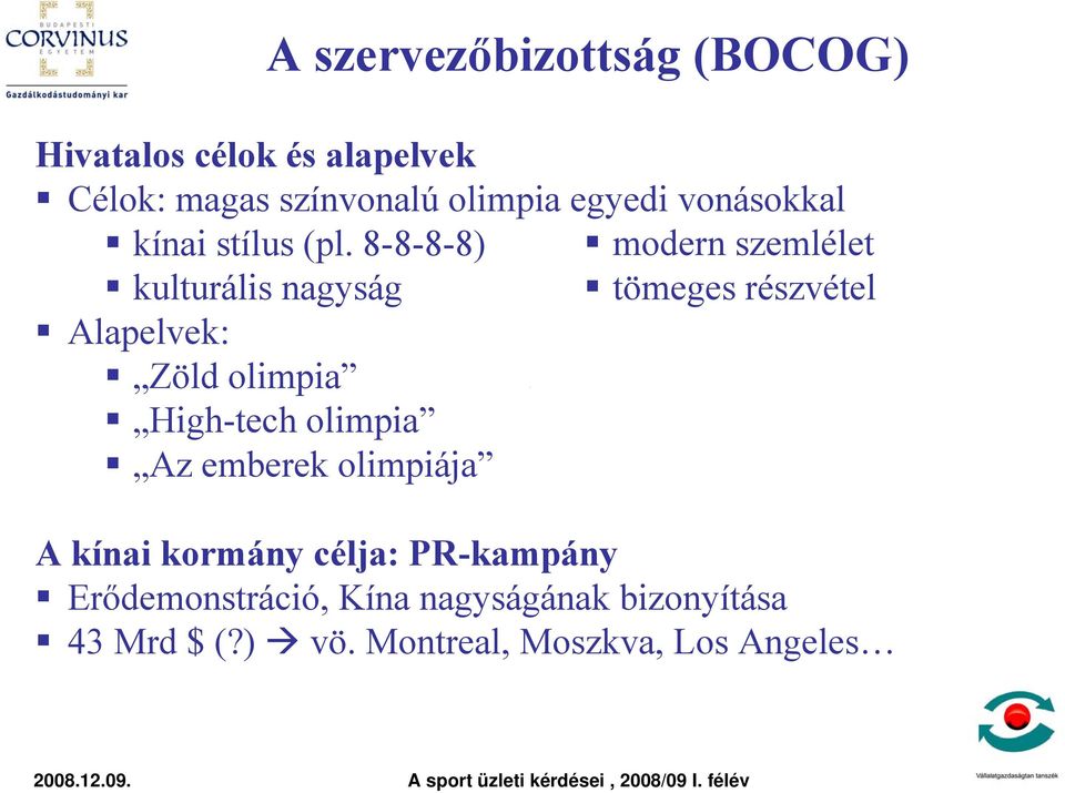 8-8-8-8) modern szemlélet kulturális nagyság tömeges részvétel Alapelvek: Zöld olimpia