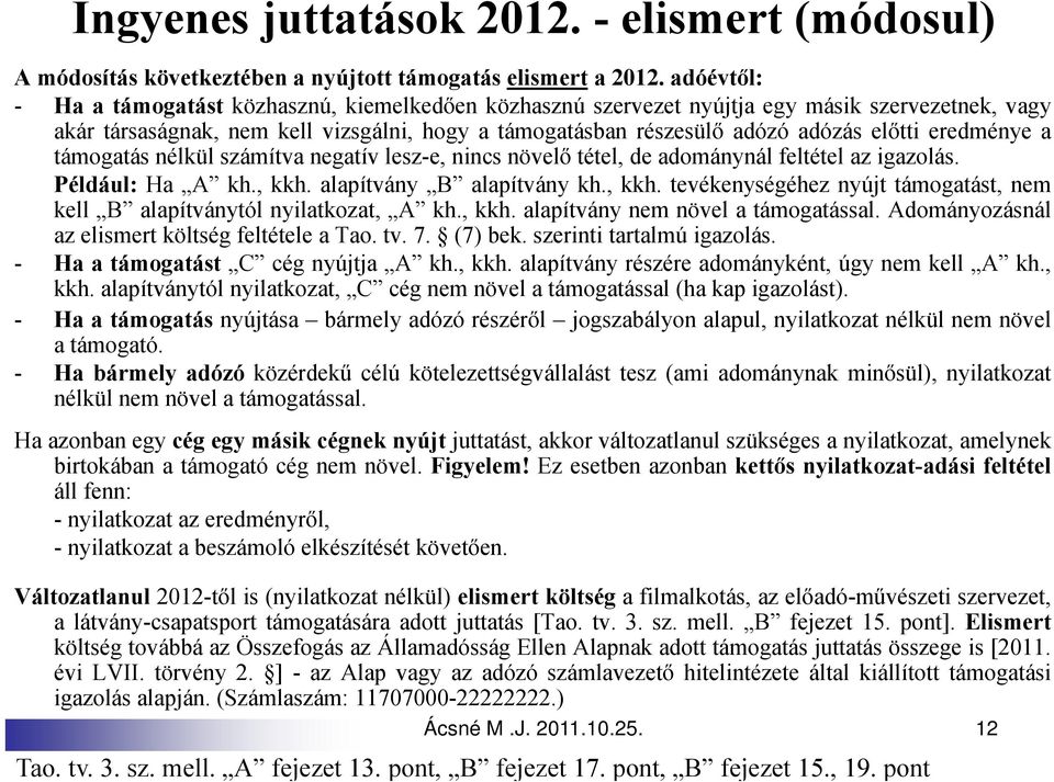 eredménye a támogatás nélkül számítva negatív lesz-e, nincs növelő tétel, de adománynál feltétel az igazolás. Például: Ha A kh., kkh.