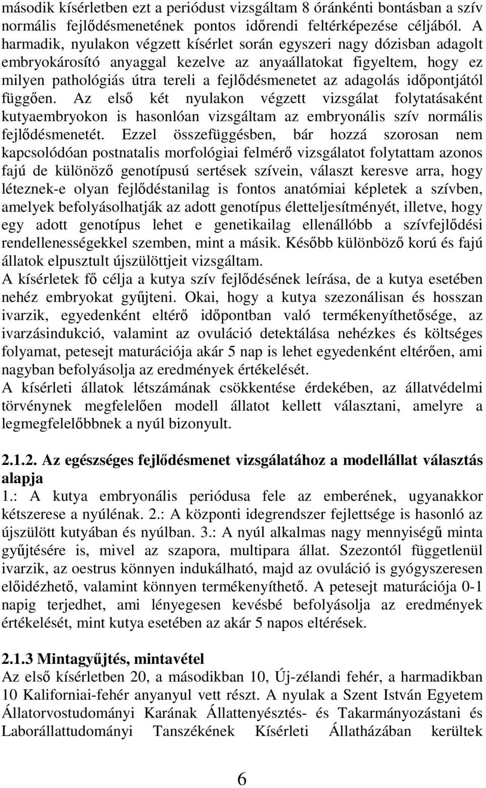 adagolás időpontjától függően. Az első két nyulakon végzett vizsgálat folytatásaként kutyaembryokon is hasonlóan vizsgáltam az embryonális szív normális fejlődésmenetét.