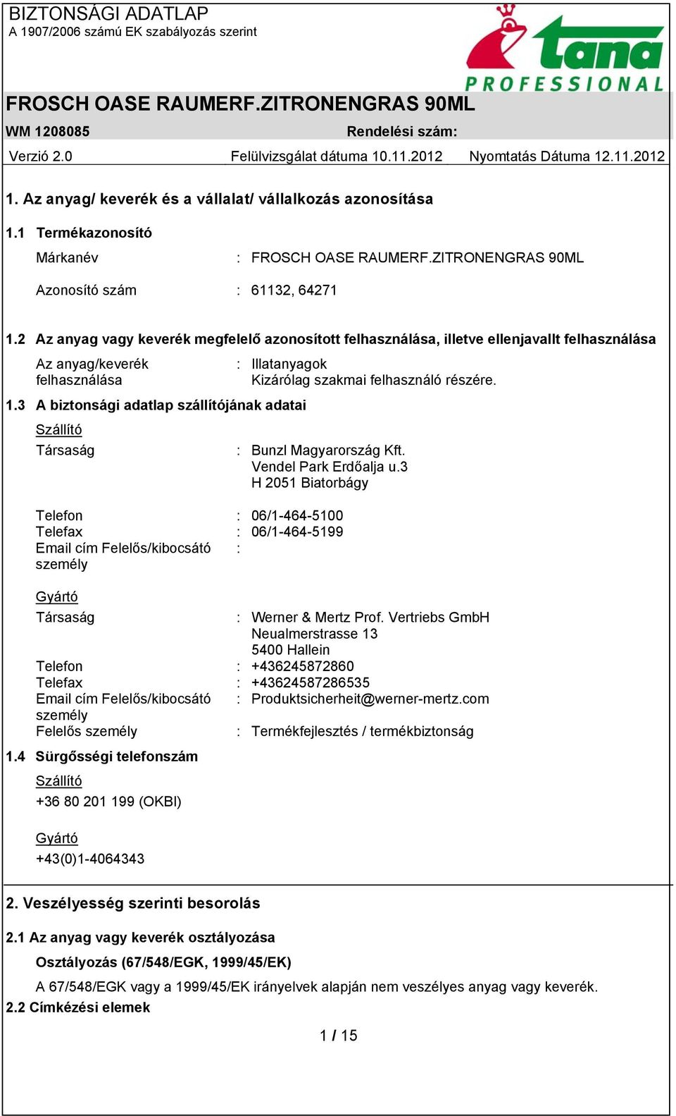 3 A biztonsági adatlap szállítójának adatai Szállító Társaság : Bunzl Magyarország Kft. Vendel Park Erdőalja u.