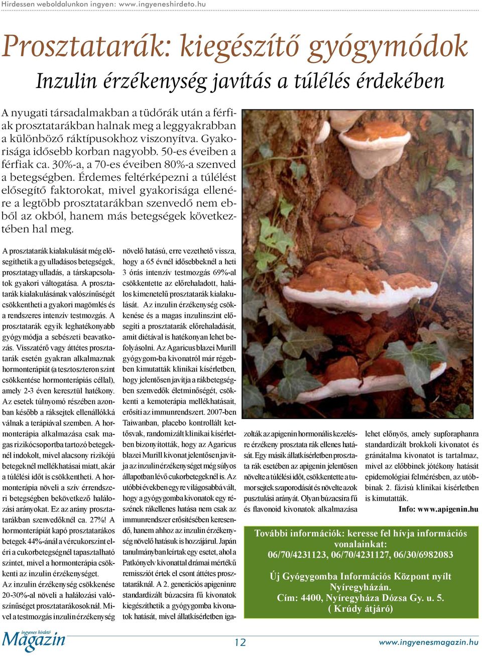 ráktípusokhoz viszonyítva. Gyakorisága idősebb korban nagyobb. 50-es éveiben a férfiak ca. 30%-a, a 70-es éveiben 80%-a szenved a betegségben.