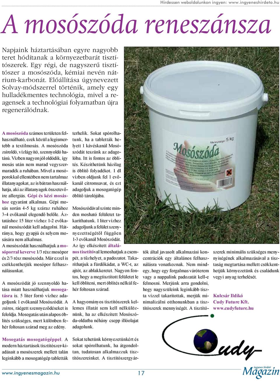 Előállítása úgynevezett Solvay-módszerrel történik, amely egy hulladékmentes technológia, mivel a reagensek a technológiai folyamatban újra regenerálódnak.