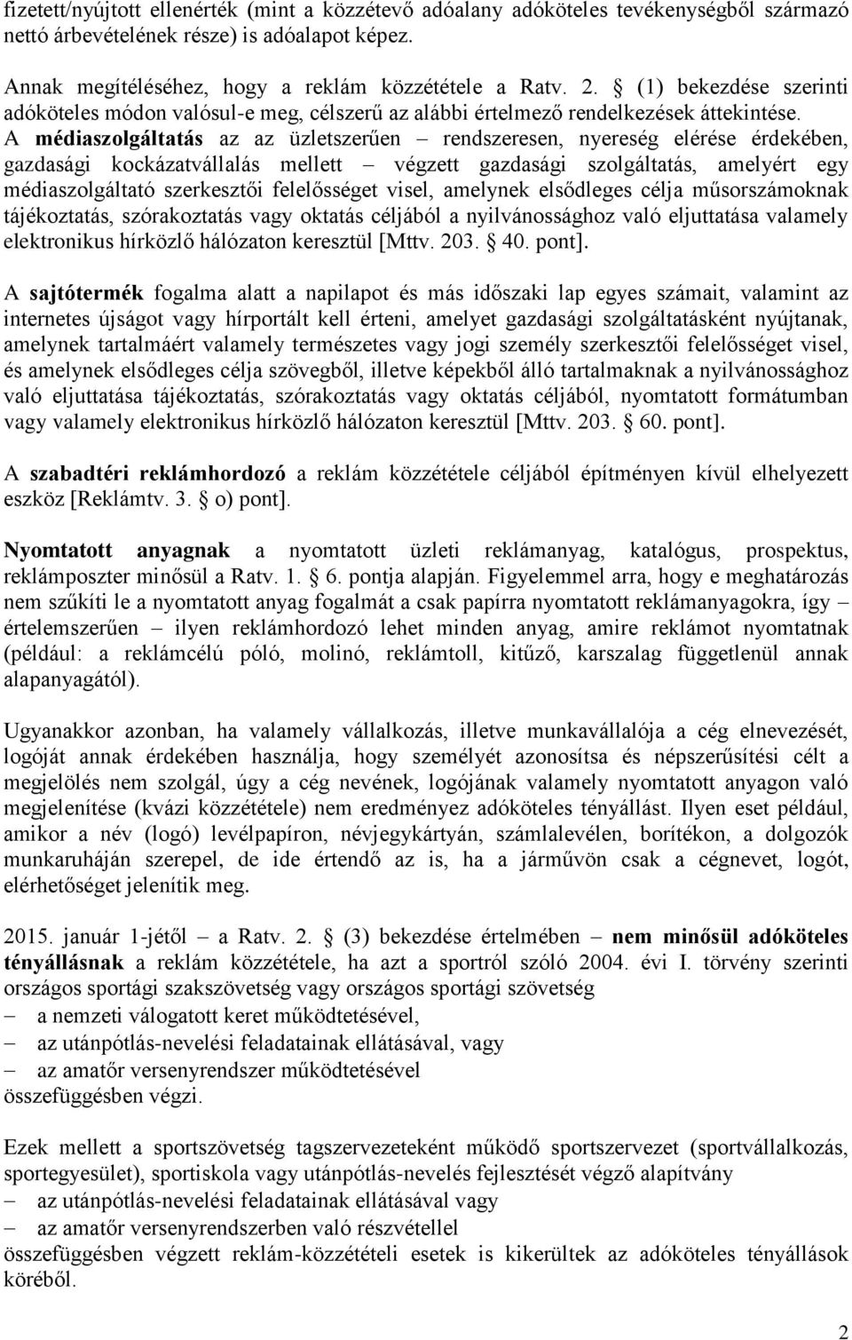 A médiaszolgáltatás az az üzletszerűen rendszeresen, nyereség elérése érdekében, gazdasági kockázatvállalás mellett végzett gazdasági szolgáltatás, amelyért egy médiaszolgáltató szerkesztői