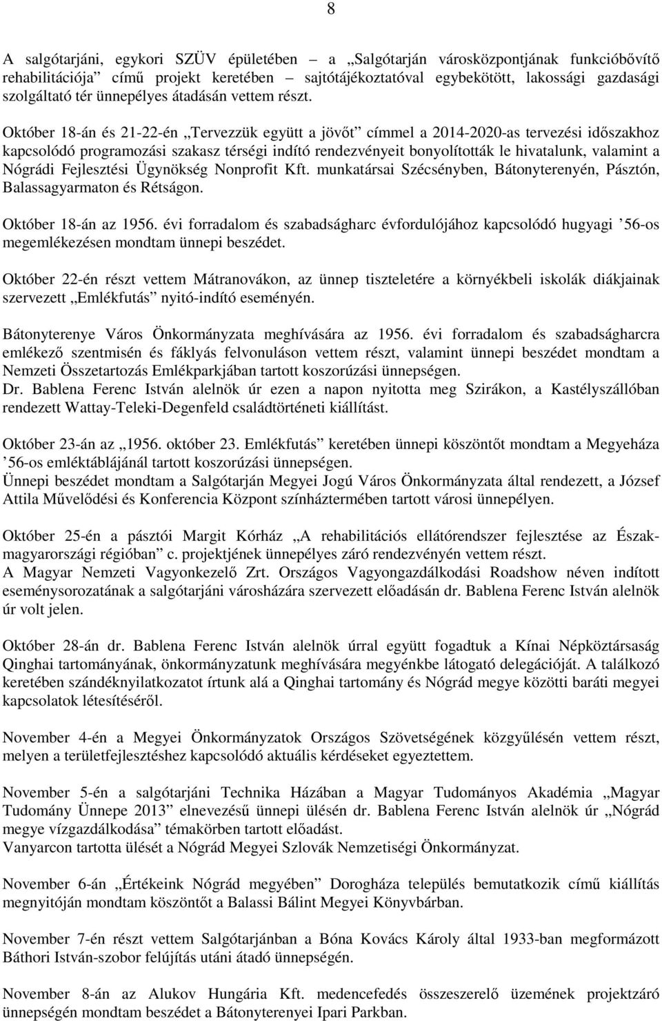 Október 18-án és 21-22-én Tervezzük együtt a jövőt címmel a 2014-2020-as tervezési időszakhoz kapcsolódó programozási szakasz térségi indító rendezvényeit bonyolították le hivatalunk, valamint a