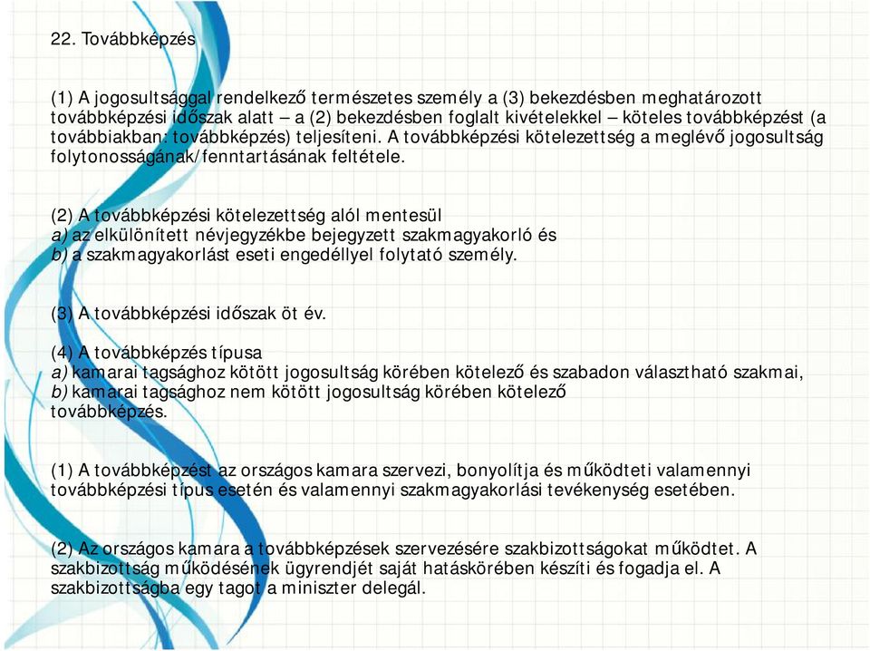 (2) A továbbképzési kötelezettség alól mentesül a) az elkülönített névjegyzékbe bejegyzett szakmagyakorló és b) a szakmagyakorlást eseti engedéllyel folytató személy.