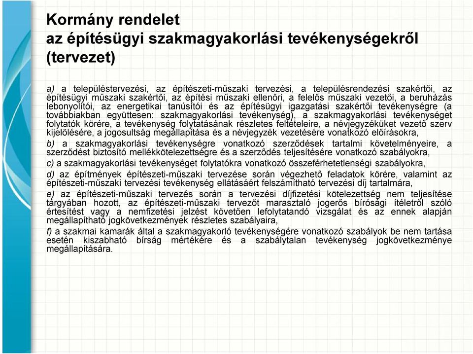 szakmagyakorlási tevékenység), a szakmagyakorlási tevékenységet folytatók körére, atevékenység folytatásának részletes feltételeire, anévjegyzéküket vezető szerv kijelölésére, ajogosultság