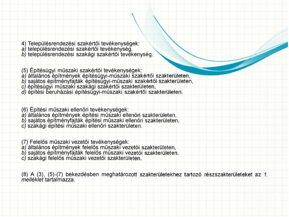 műszaki szakági szakértői szakterületen, d) építési beruházási építésügyi-műszaki szakértői szakterületen.