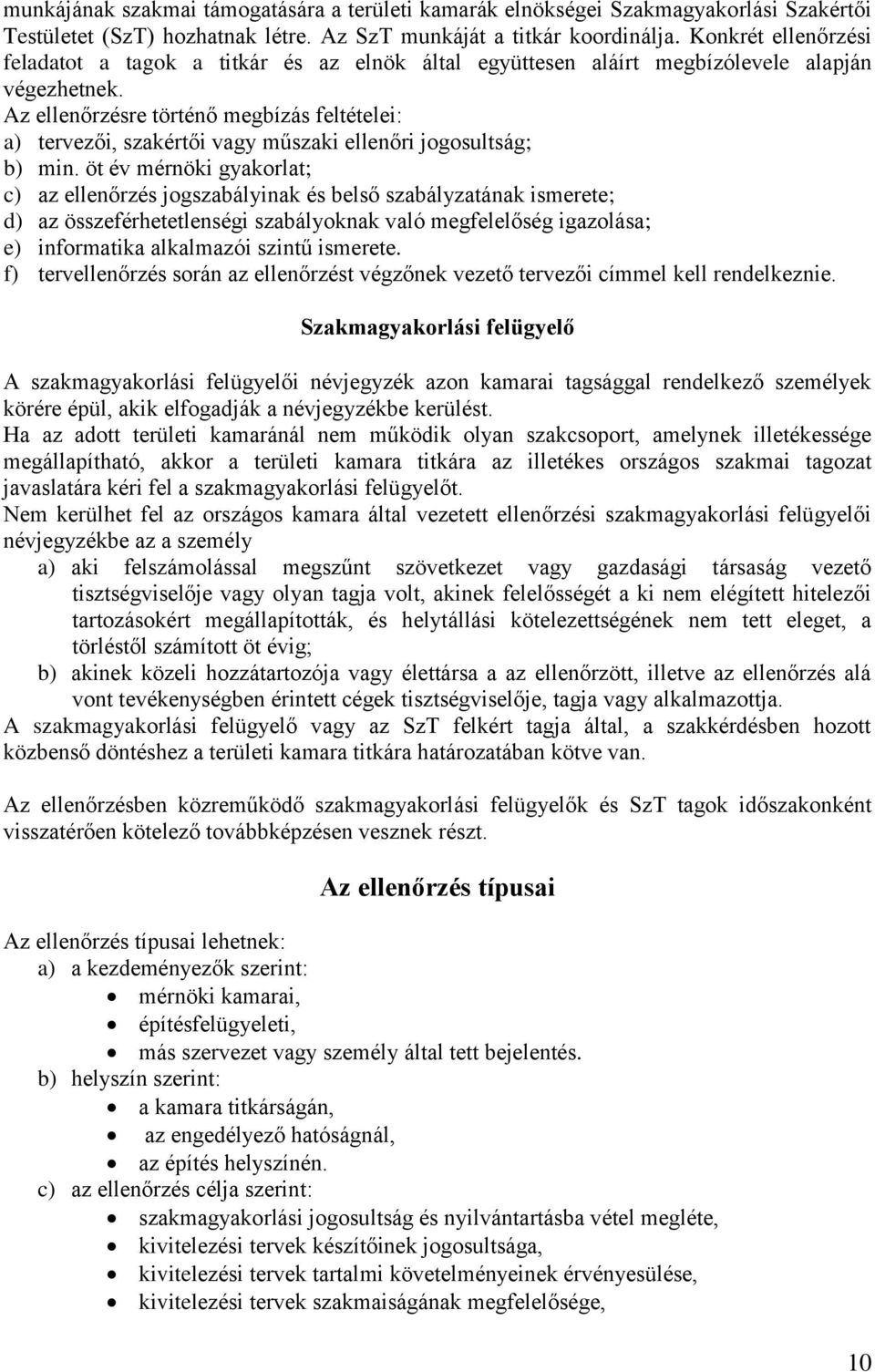 Az ellenőrzésre történő megbízás feltételei: a) tervezői, szakértői vagy műszaki ellenőri jogosultság; b) min.