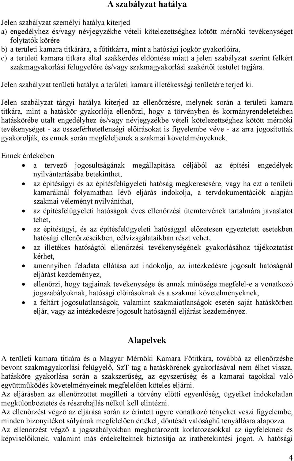 szakmagyakorlási szakértői testület tagjára. Jelen szabályzat területi hatálya a területi kamara illetékességi területére terjed ki.