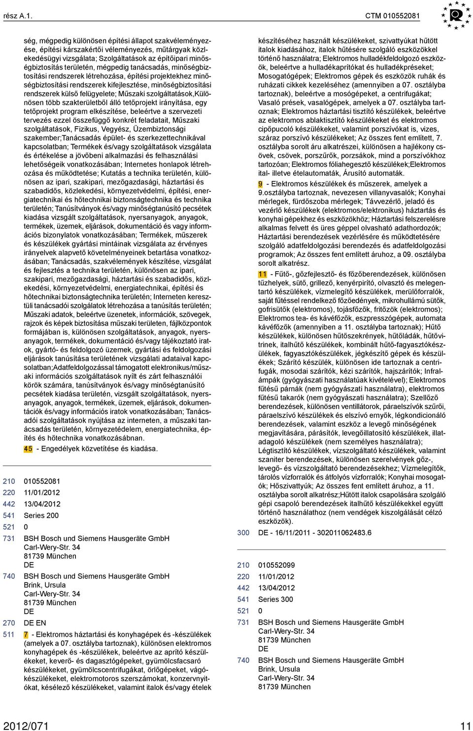 mégpedig tanácsadás, minőségbiztosítási rendszerek létrehozása, építési projektekhez minőségbiztosítási rendszerek kifejlesztése, minőségbiztosítási rendszerek külső felügyelete; Műszaki