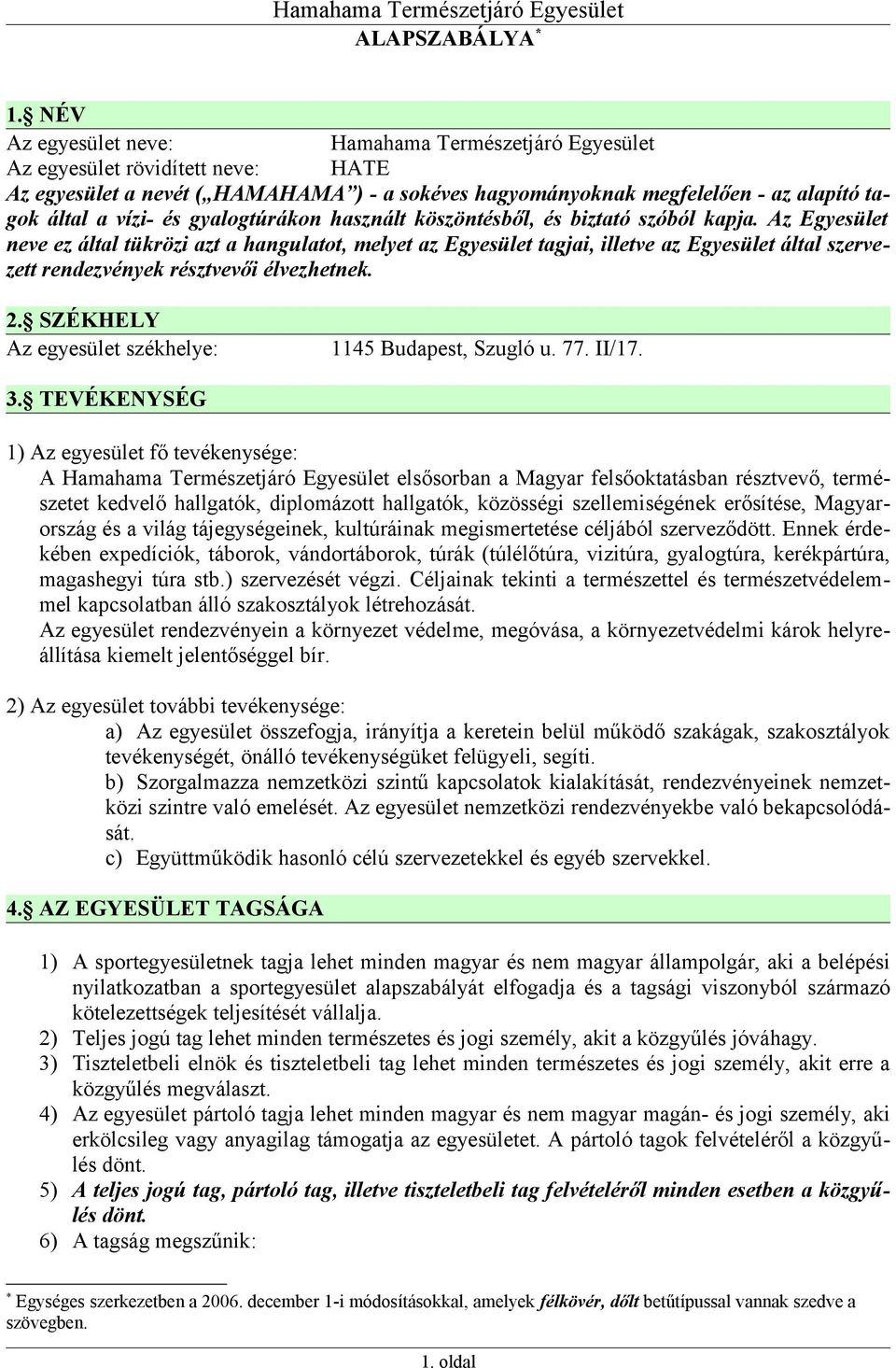 gyalogtúrákon használt köszöntésből, és biztató szóból kapja.
