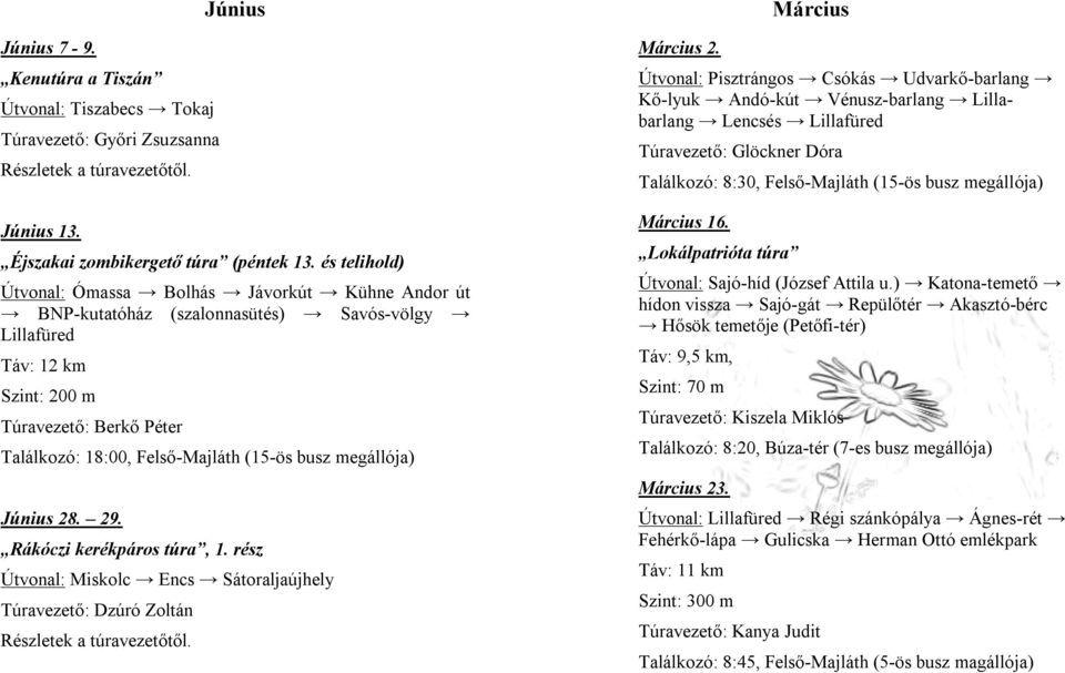busz megállója) Június 28. 29. Rákóczi kerékpáros túra, 1. rész Útvonal: Miskolc Encs Sátoraljaújhely Túravezető: Dzúró Zoltán Részletek a túravezetőtől. Március 2.