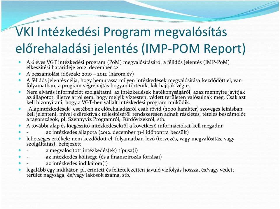 A beszámolási időszak: 2010 2012 (három év) A félidős jelentés célja, hogy bemutassa milyen intézkedések megvalósítása kezdődött el, van folyamatban, a program végrehajtás hogyan történik, kik