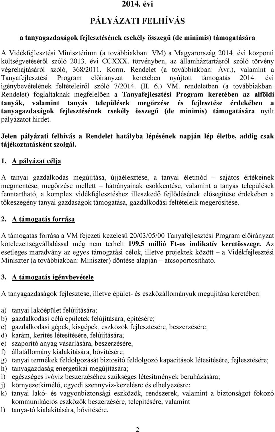 ), valamint a Tanyafejlesztési Program előirányzat keretében nyújtott támogatás 204. évi igénybevételének feltételeiről szóló 7/204. (II. 6.) VM.