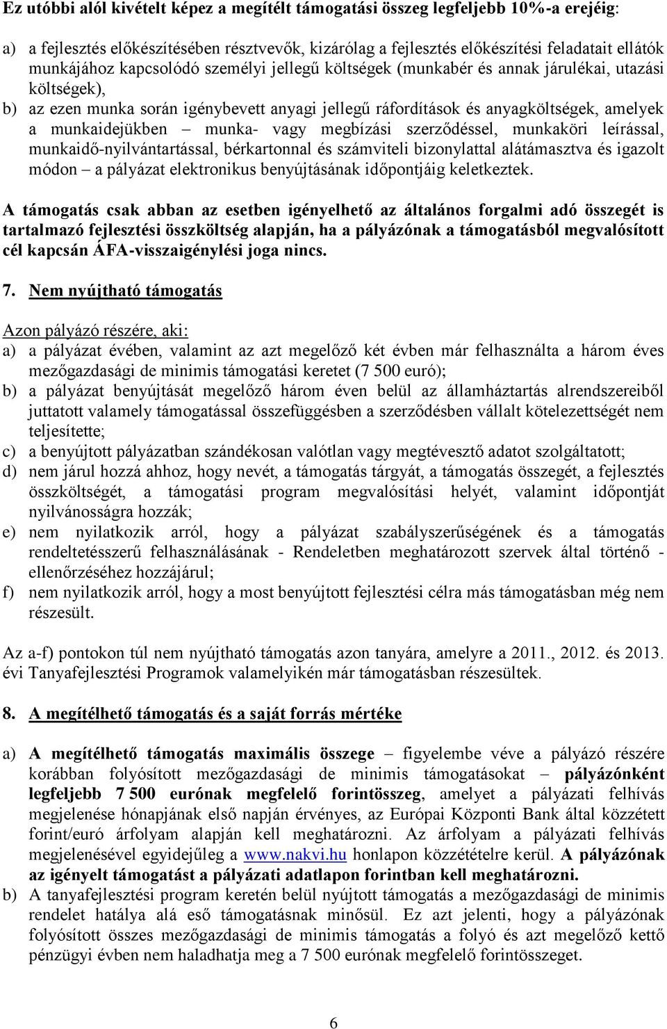 munka- vagy megbízási szerződéssel, munkaköri leírással, munkaidő-nyilvántartással, bérkartonnal és számviteli bizonylattal alátámasztva és igazolt módon a pályázat elektronikus benyújtásának